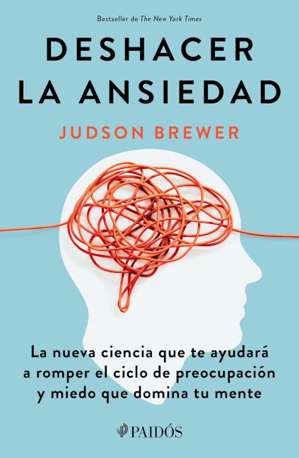 Book cover image for Deshacer la ansiedad: La nueva ciencia que te ayudará a romper el ciclo de preocupación y miedo que domina tu mente / Unwinding Anxiety ISBN: 9786075693132